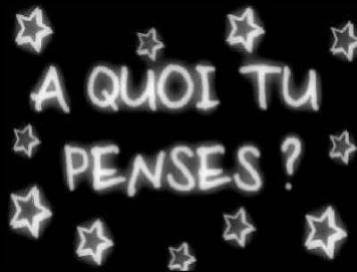 Lache toi et dis moi : A kOI TU PENSE???